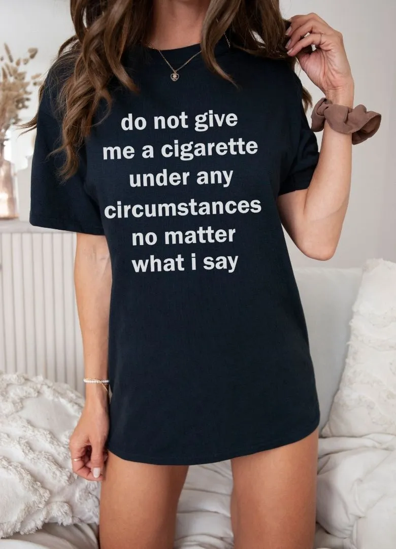 Do Not Give Me a Cigarette Graphic Tee
